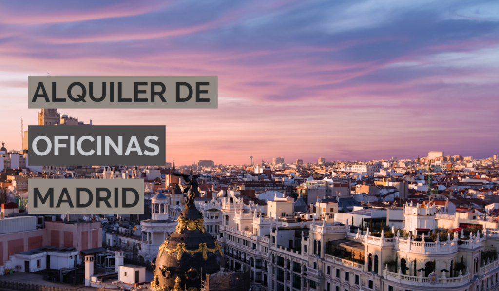 El alquiler de oficinas se dispara en Madrid