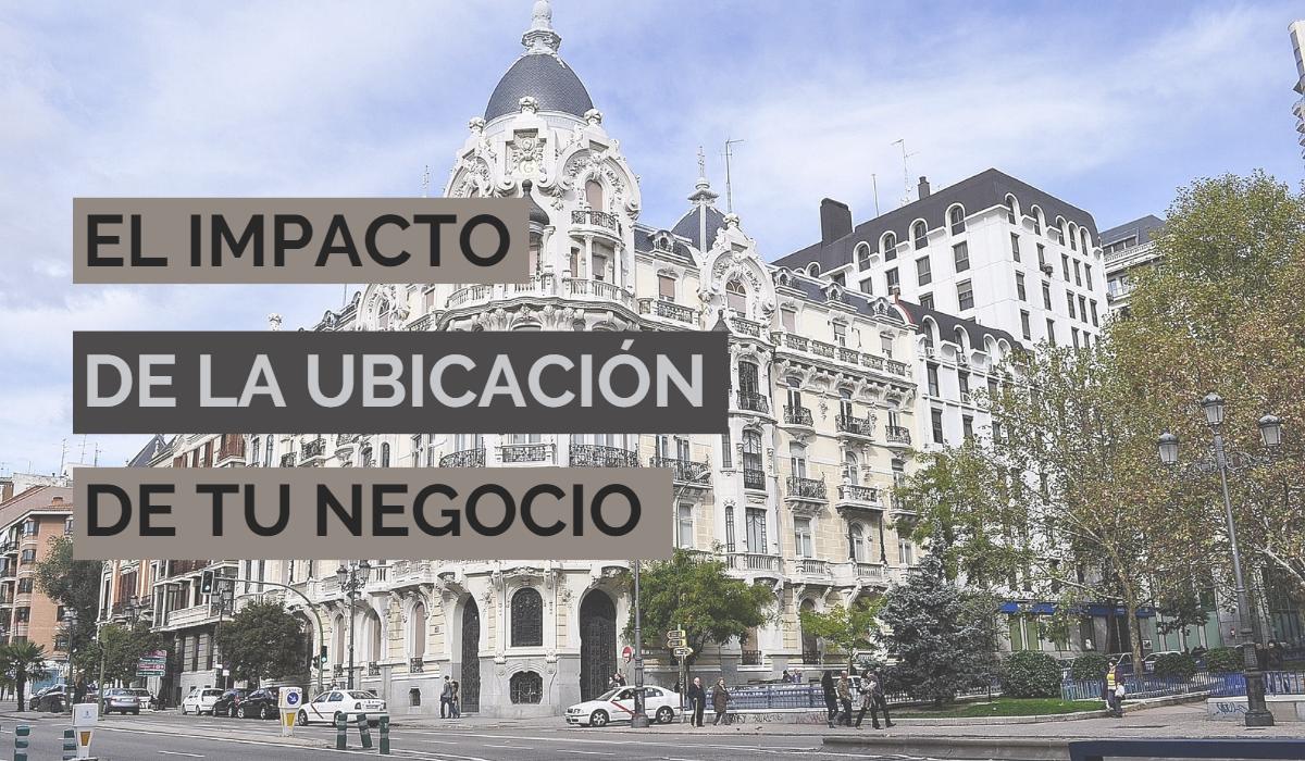El impacto de la ubicación de tu negocio